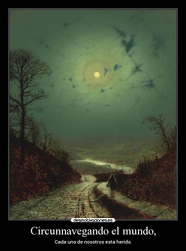 Circunnavegando el mundo, - Cada uno de nosotros esta herido.