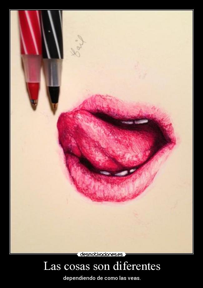 Las cosas son diferentes - dependiendo de como las veas.