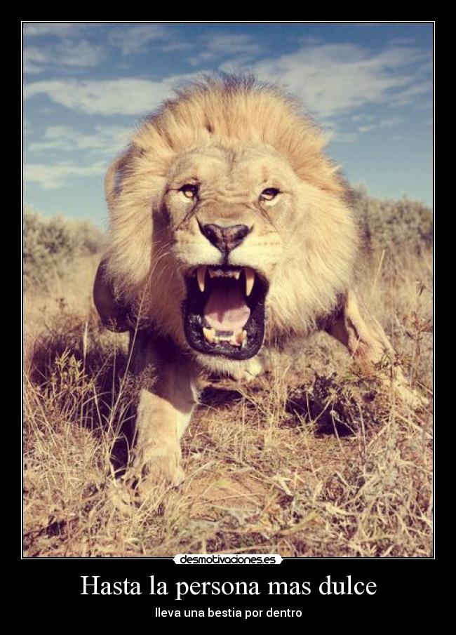 Hasta la persona mas dulce - lleva una bestia por dentro