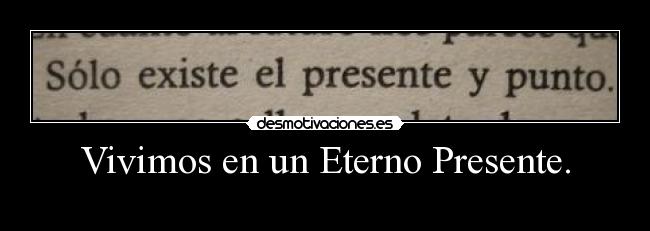 Vivimos en un Eterno Presente. - 
