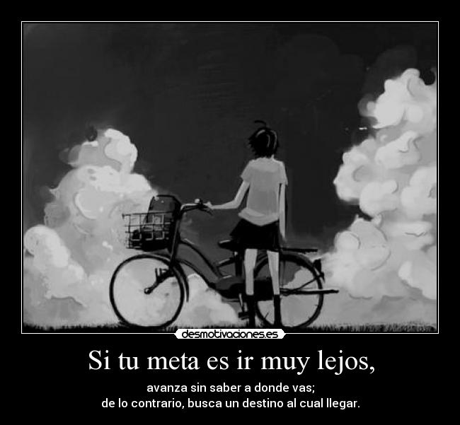 Si tu meta es ir muy lejos, -