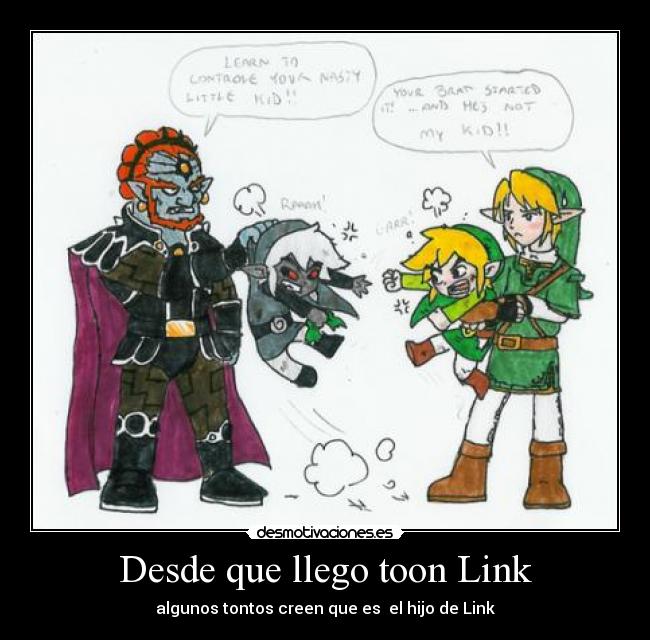 Desde que llego toon Link - algunos tontos creen que es el hijo de Link