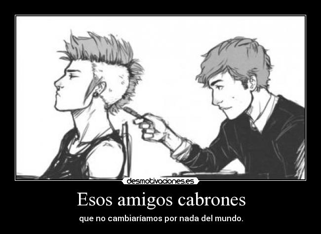 Esos amigos cabrones -