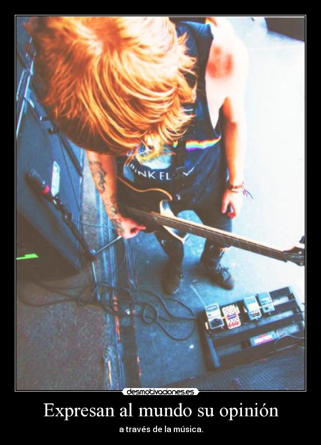 Expresan al mundo su opinión - a través de la música.
