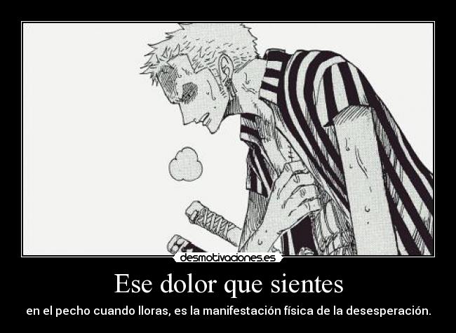 Ese dolor que sientes - en el pecho cuando lloras, es la manifestación física de la desesperación.