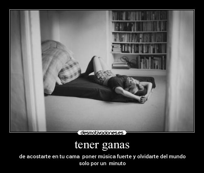 tener ganas -