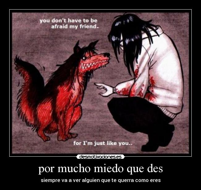 por mucho miedo que des -