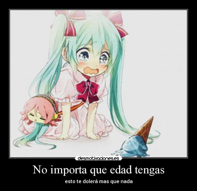 No importa que edad tengas - esto te dolerá mas que nada