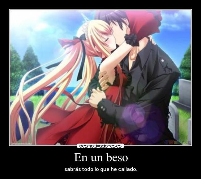 En un beso - sabrás todo lo que he callado.