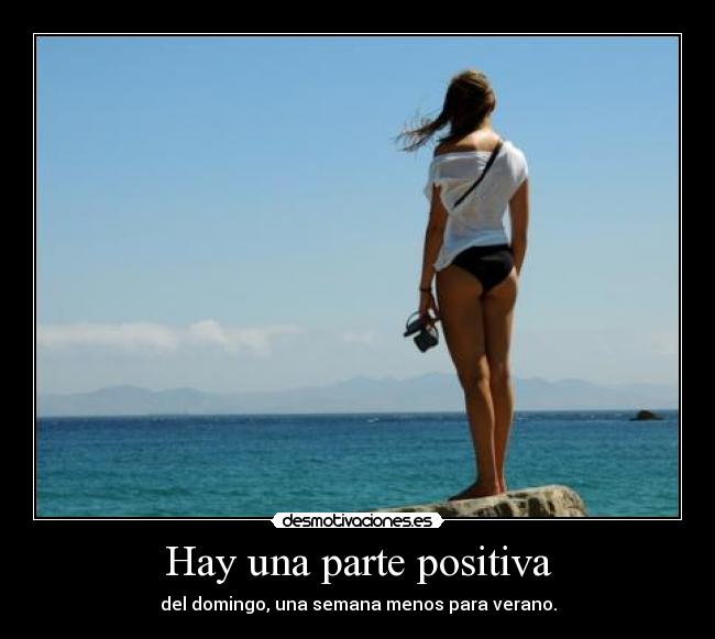 Hay una parte positiva - del domingo, una semana menos para verano.