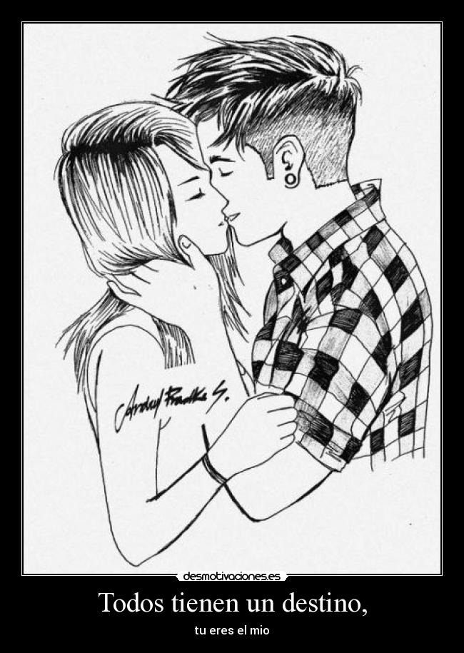 Todos tienen un destino, - tu eres el mio