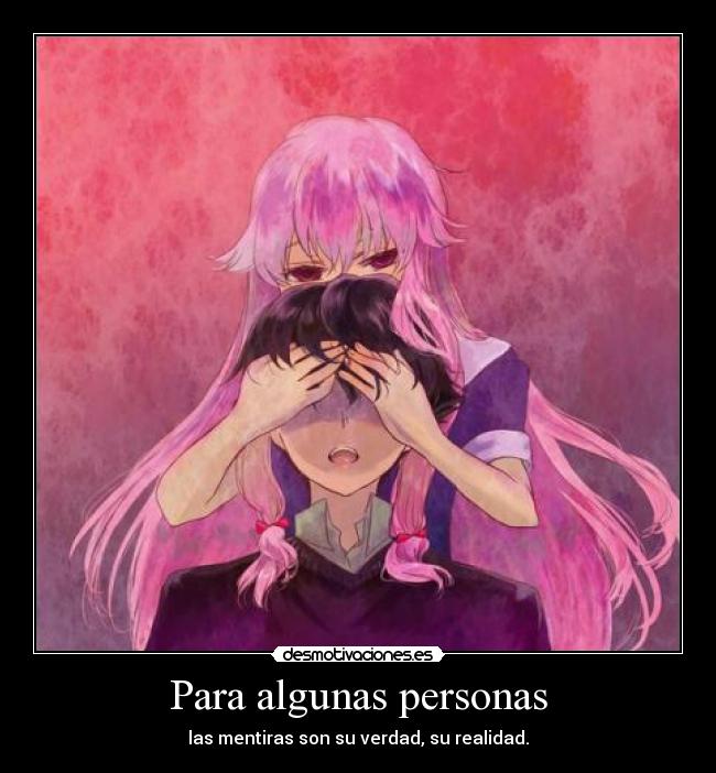 carteles anime mirai nikki yuno yuki mentiras verdad realidad desmotivaciones