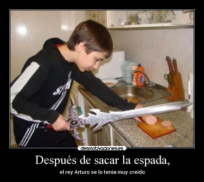 Después de sacar la espada, -