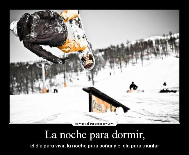 carteles dormir noche dia dormir vivir sonar triunfar snow desmotivaciones