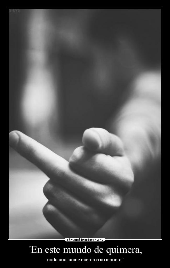 En este mundo de quimera, -