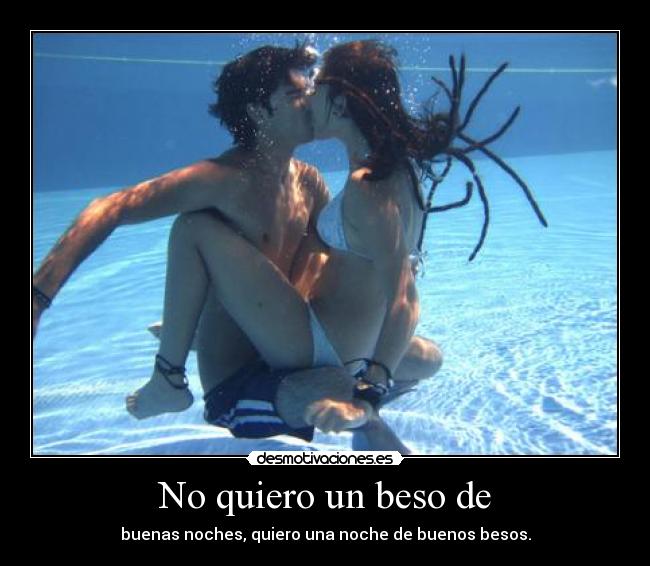 No quiero un beso de -
