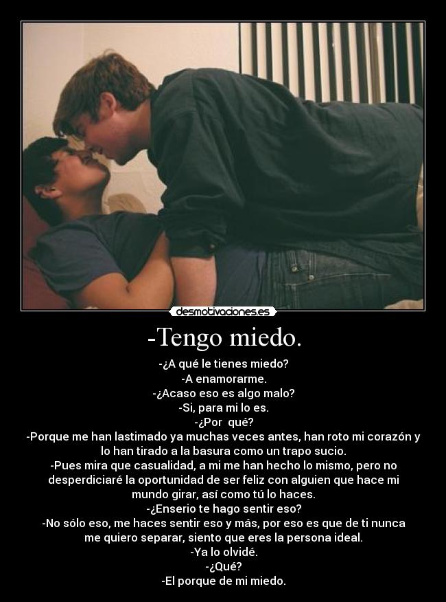 -Tengo miedo. -