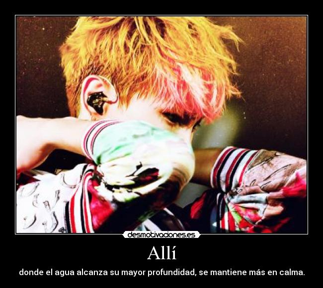 Allí - donde el agua alcanza su mayor profundidad, se mantiene más en calma.