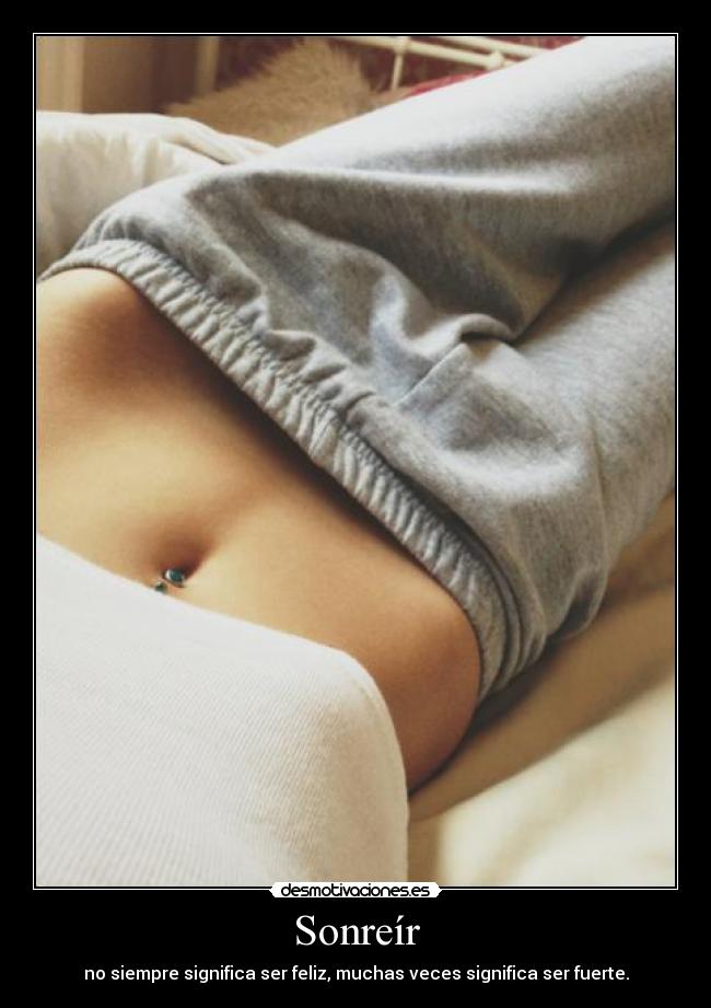 Sonreír - no siempre significa ser feliz, muchas veces significa ser fuerte.
