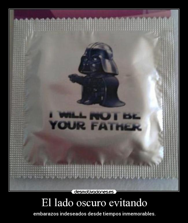 El lado oscuro evitando - embarazos indeseados desde tiempos inmemorables.