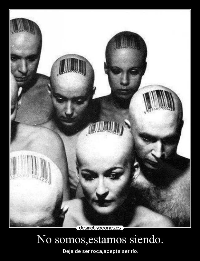 No somos,estamos siendo. - 