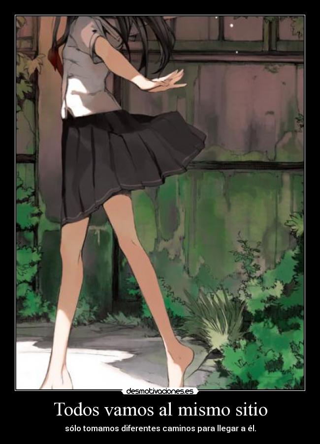 Todos vamos al mismo sitio - sólo tomamos diferentes caminos para llegar a él.