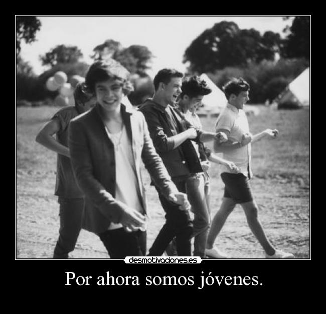 Por ahora somos jóvenes. -