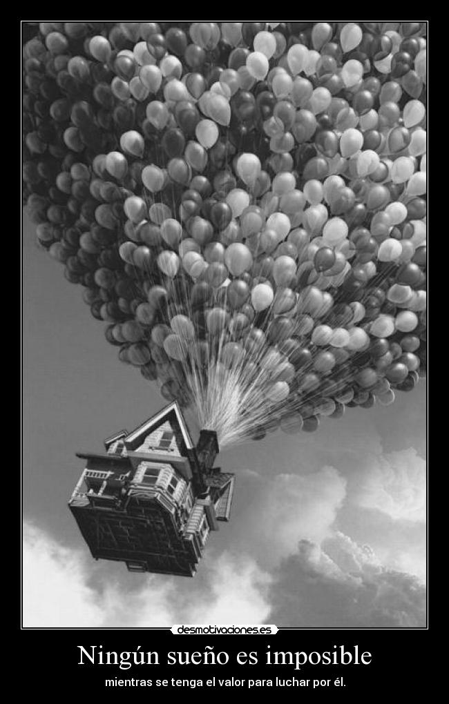 Ningún sueño es imposible - mientras se tenga el valor para luchar por él.