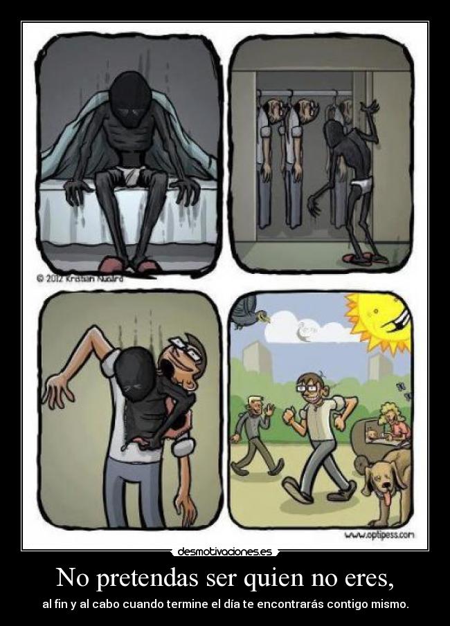 No pretendas ser quien no eres, - 