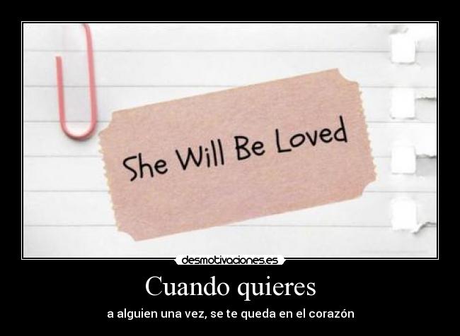 Cuando quieres - a alguien una vez, se te queda en el corazón