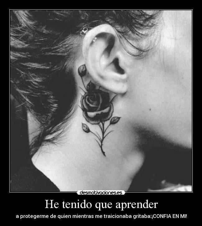 He tenido que aprender - a protegerme de quien mientras me traicionaba gritaba:¡CONFIA EN MI!