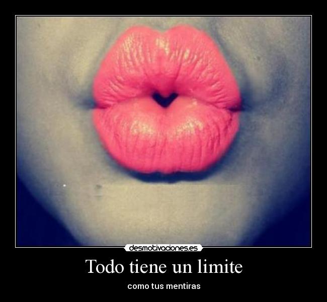 carteles todo tiene limite como tus mentiras desmotivaciones