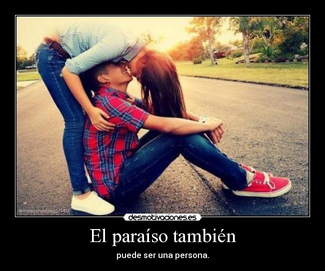 El paraíso también - puede ser una persona.