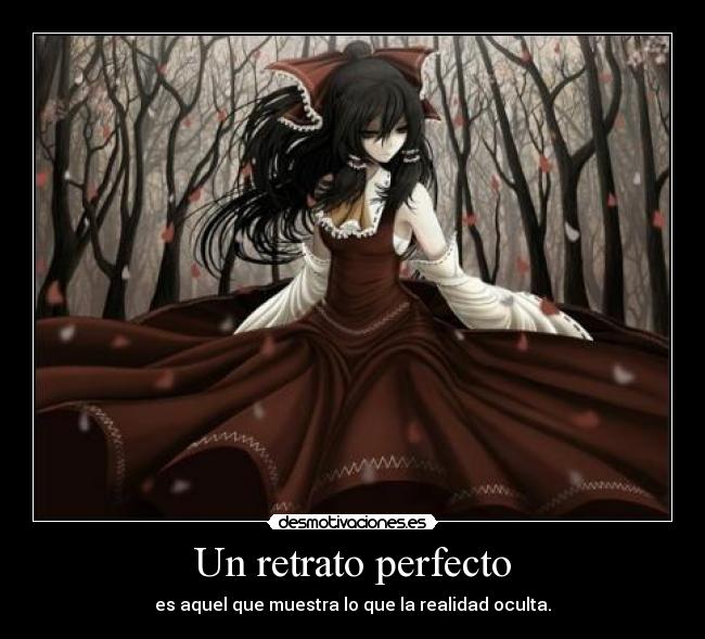 Un retrato perfecto - es aquel que muestra lo que la realidad oculta.