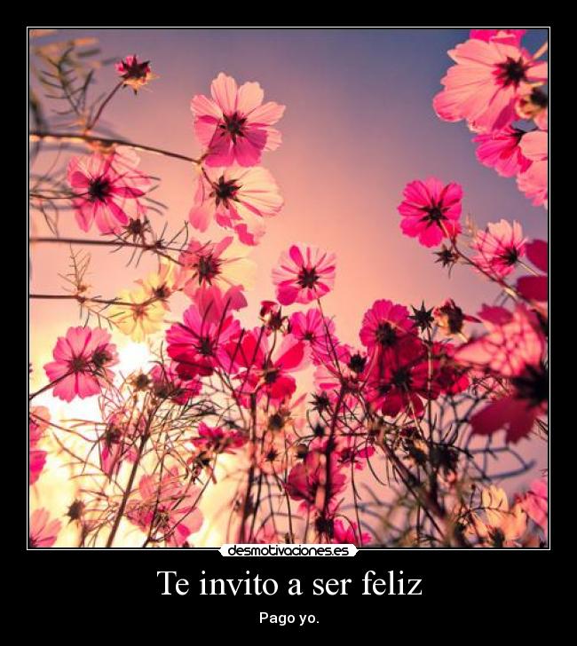 Te invito a ser feliz - Pago yo.