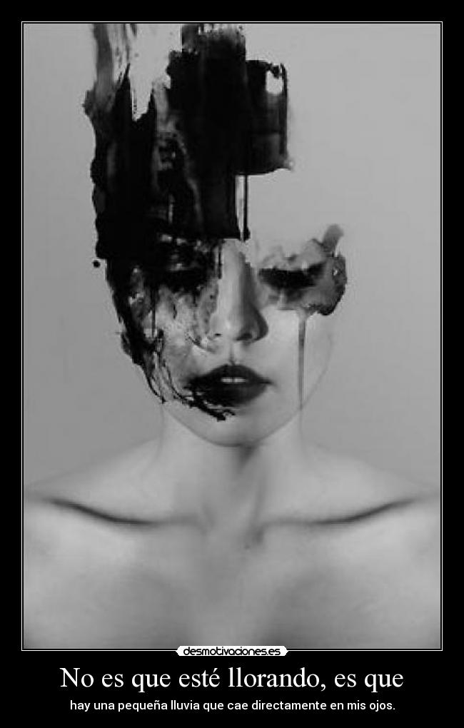 No es que esté llorando, es que - 