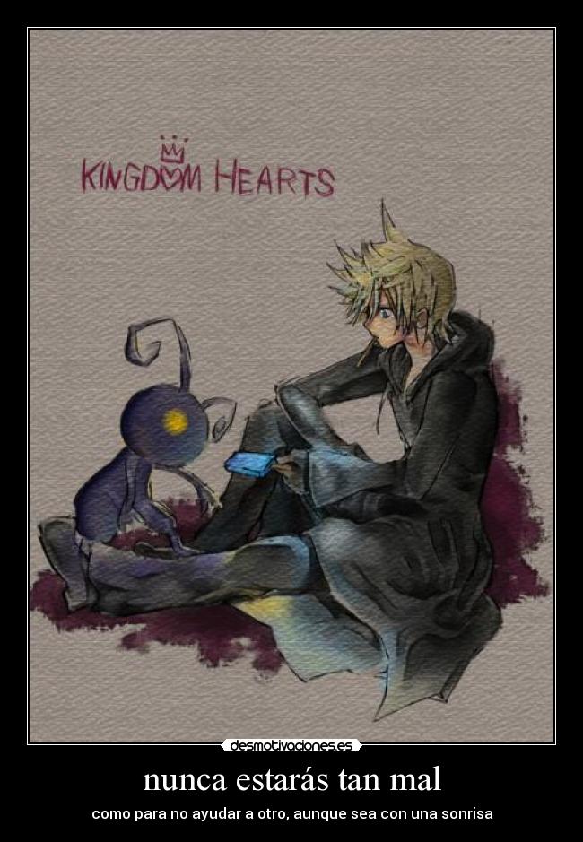 nunca estarás tan mal - como para no ayudar a otro, aunque sea con una sonrisa