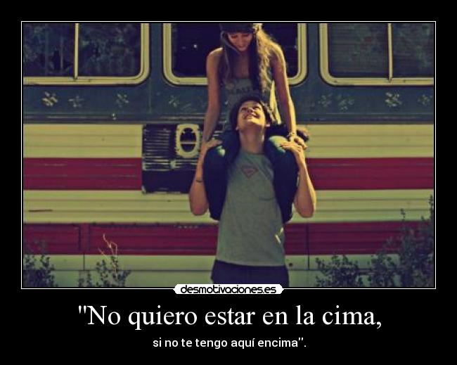 No quiero estar en la cima, - 