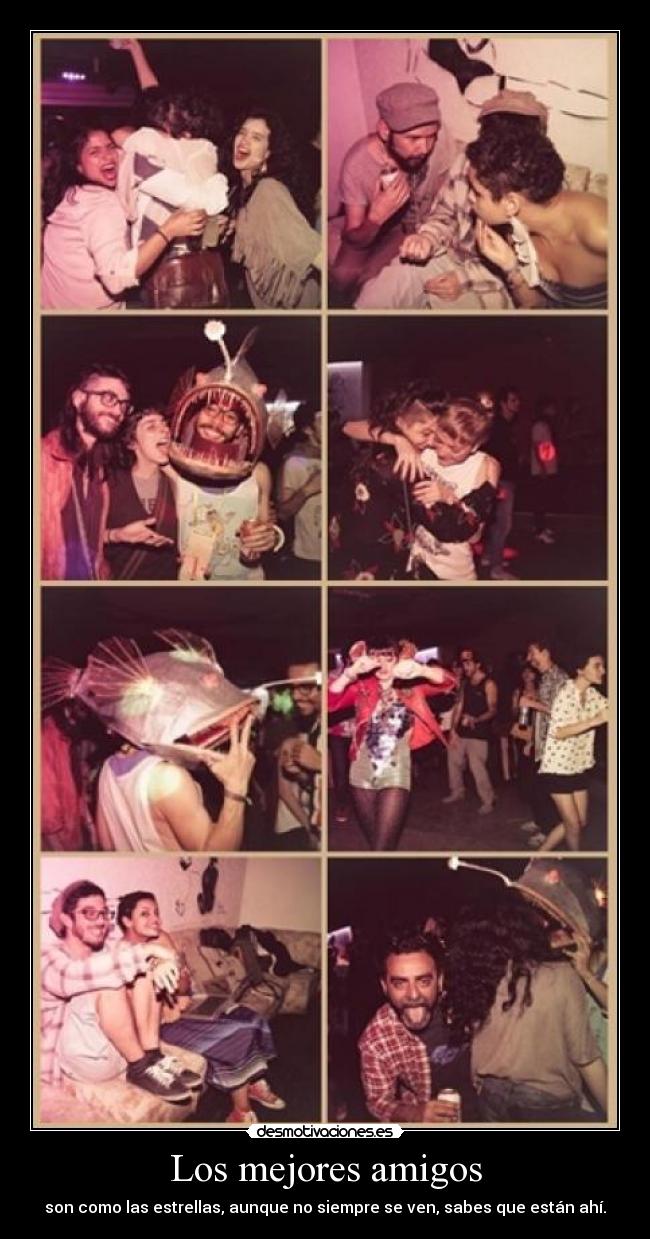 Los mejores amigos - son como las estrellas, aunque no siempre se ven, sabes que están ahí.