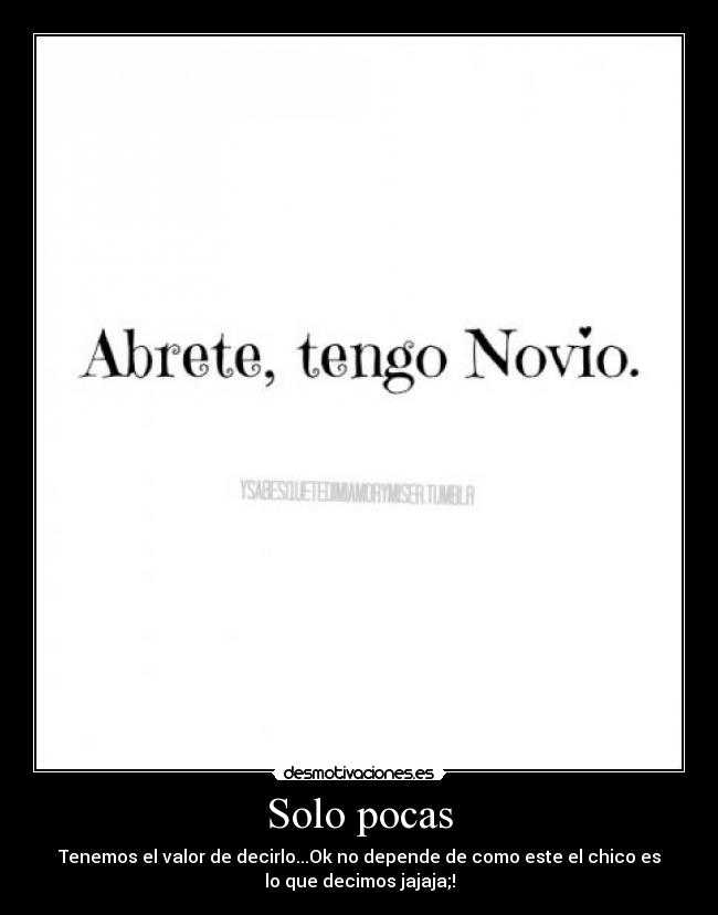 Solo pocas - Tenemos el valor de decirlo...Ok no depende de como este el chico es
lo que decimos jajaja;!
