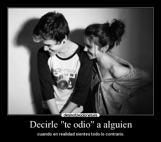 Decirle te odio a alguien - 
