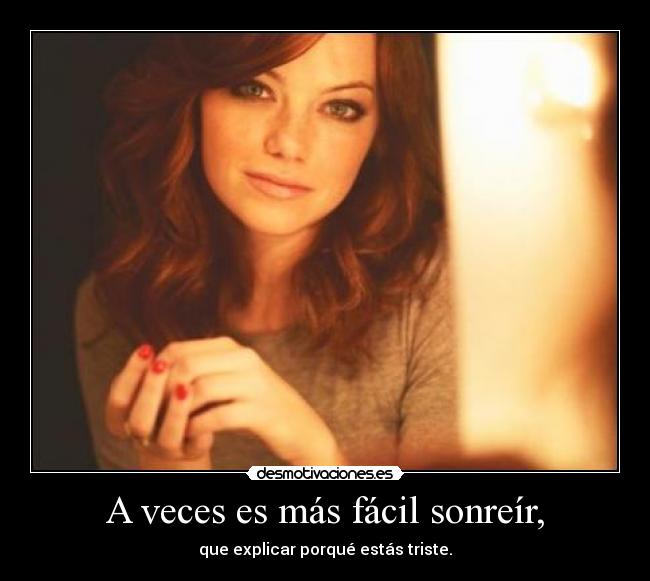A veces es más fácil sonreír, -