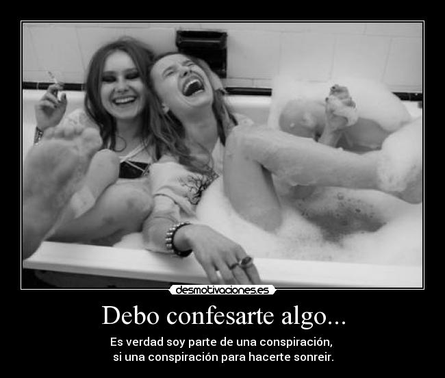 Debo confesarte algo... -