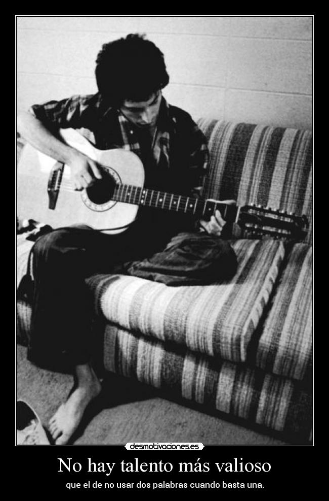 No hay talento más valioso - que el de no usar dos palabras cuando basta una.