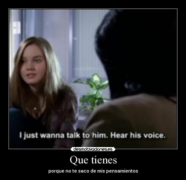 Que tienes - porque no te saco de mis pensamientos