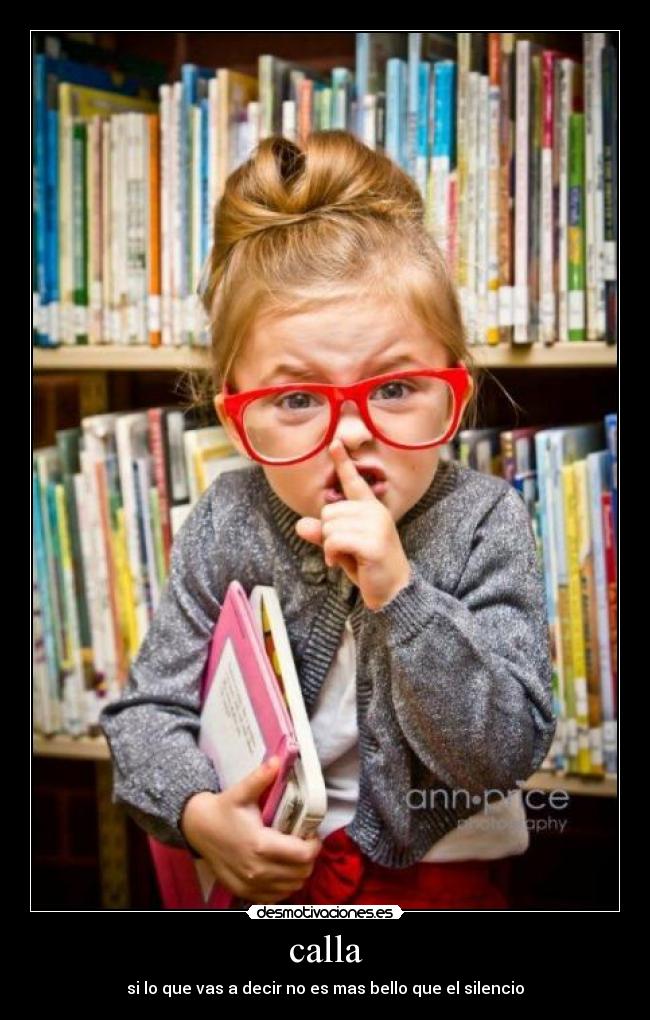 calla - si lo que vas a decir no es mas bello que el silencio