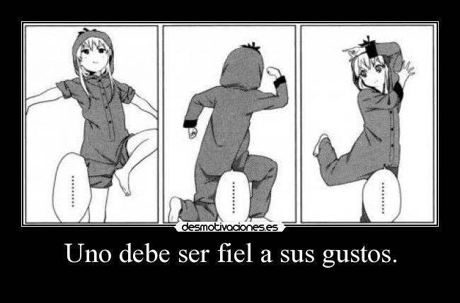 Uno debe ser fiel a sus gustos. - 