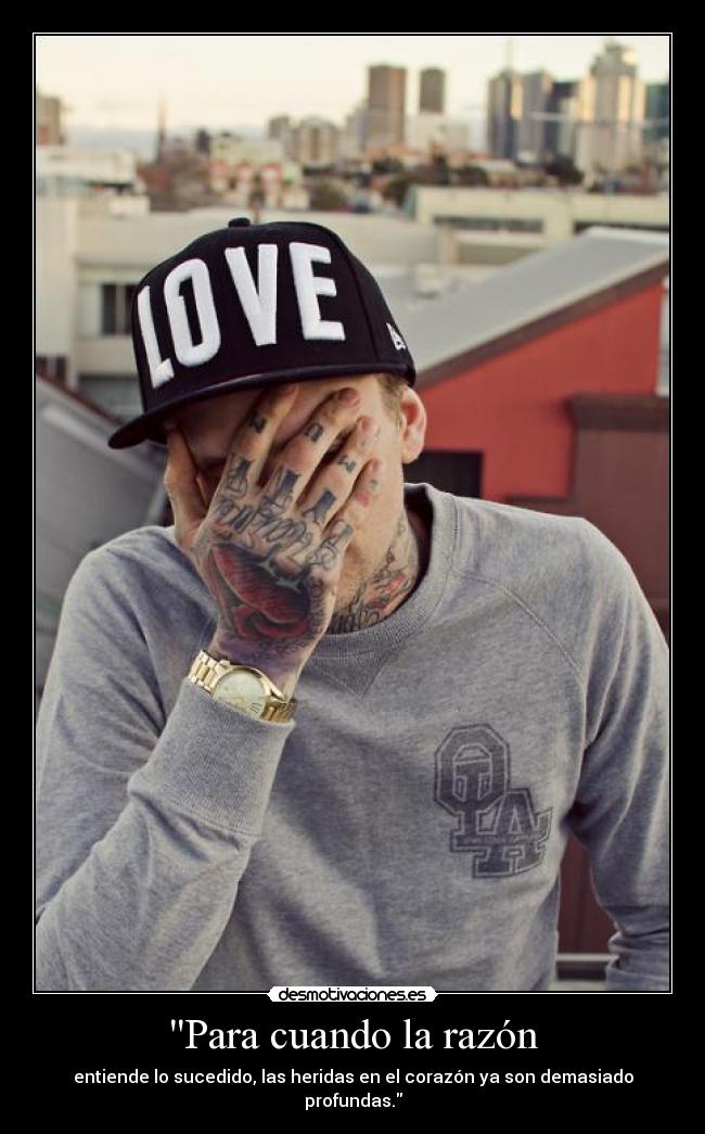 Para cuando la razón - entiende lo sucedido, las heridas en el corazón ya son demasiado profundas.