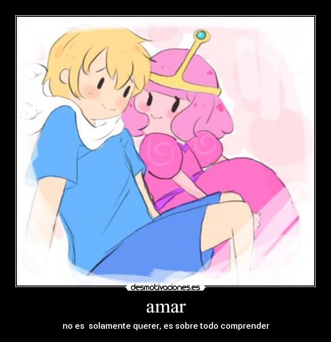 amar - no es  solamente querer, es sobre todo comprender