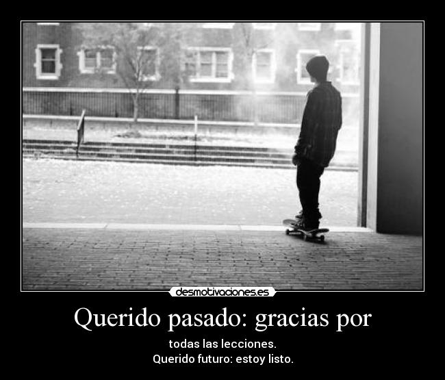 Querido pasado: gracias por - 